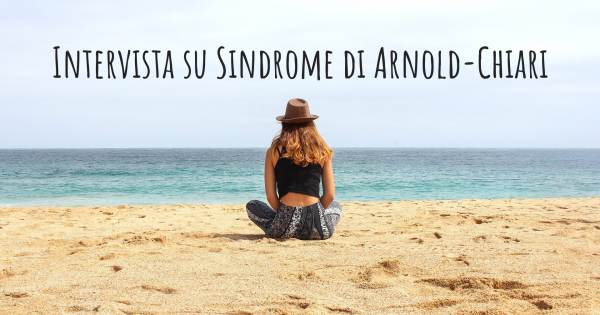 Intervista su Sindrome di Arnold-Chiari