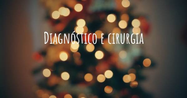 DIAGNÓSTICO E CIRURGIA