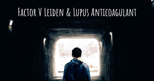 FACTOR V LEIDEN & LUPUS ANTICOAGULANT