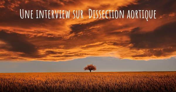 Une interview sur  Dissection aortique