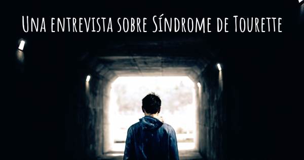 Una entrevista sobre Síndrome de Tourette