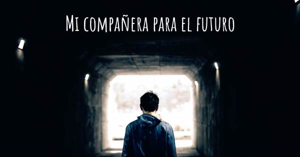 MI COMPAÑERA PARA EL FUTURO