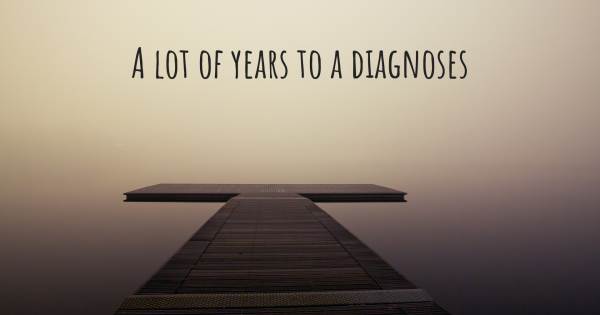 A LOT OF YEARS TO A DIAGNOSES