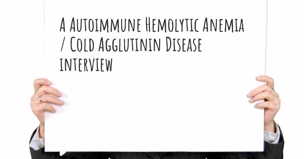 A Autoimmune Hemolytic Anemia / Cold Agglutinin Disease interview