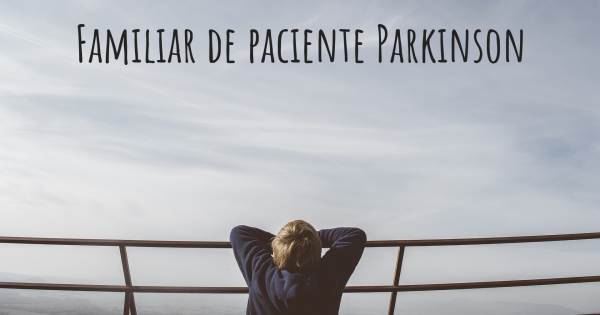 FAMILIAR DE PACIENTE PARKINSON