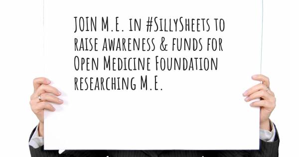 JOIN M.E. IN #SILLYSHEETS TO RAISE AWARENESS & FUNDS FOR OPEN MEDICINE...