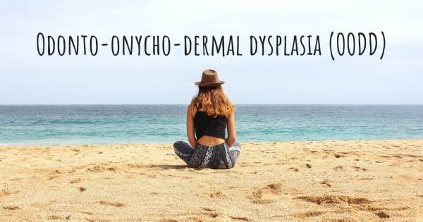 ODONTO-ONYCHO-DERMAL DYSPLASIA (OODD)
