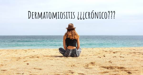 DERMATOMIOSITIS ¿¿¿CRÓNICO???