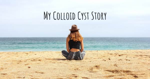 MY COLLOID CYST STORY
