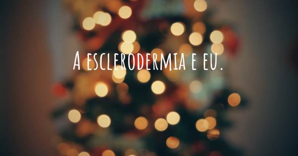 A ESCLERODERMIA E EU.