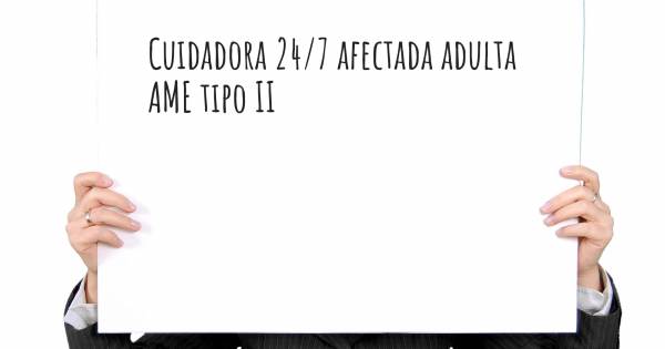 CUIDADORA 24/7 AFECTADA ADULTA AME TIPO II