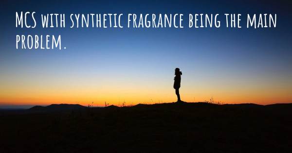 MCS WITH SYNTHETIC FRAGRANCE BEING THE MAIN PROBLEM.