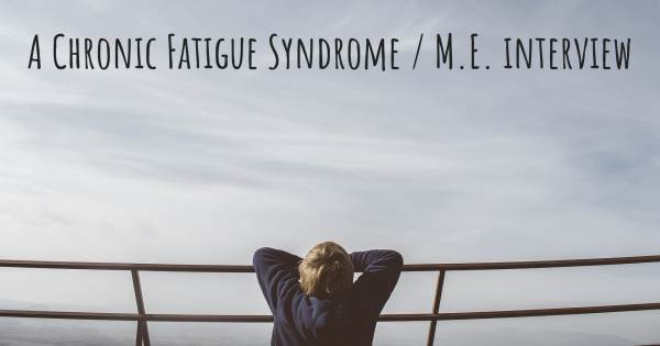 A Chronic Fatigue Syndrome / M.E. interview