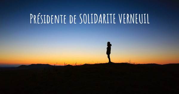 PRÉSIDENTE DE SOLIDARITE VERNEUIL