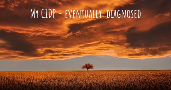 MY CIDP - EVENTUALLY  DIAGNOSED