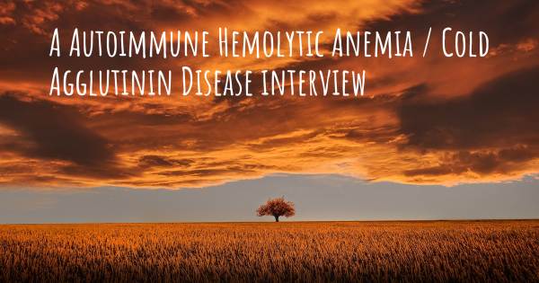 A Autoimmune Hemolytic Anemia / Cold Agglutinin Disease interview
