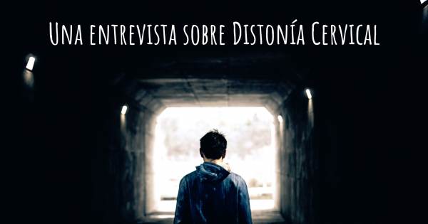 Una entrevista sobre Distonía Cervical