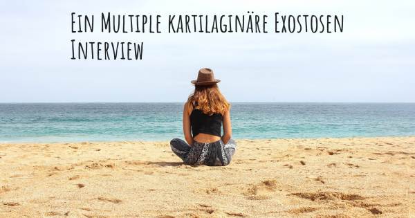 Ein Multiple kartilaginäre Exostosen Interview