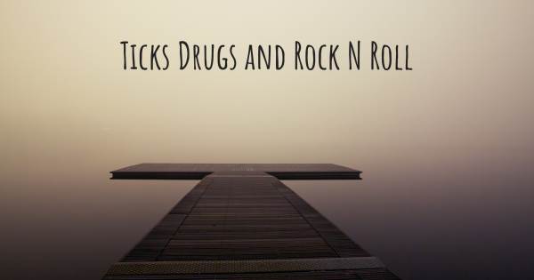 TICKS DRUGS AND ROCK N ROLL