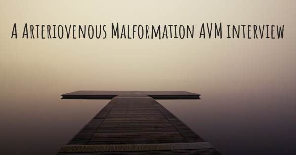 A Arteriovenous Malformation AVM interview