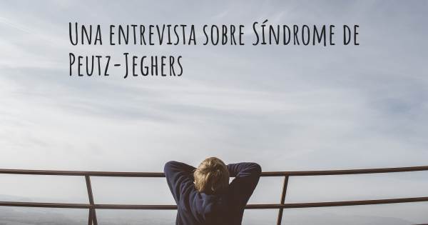 Una entrevista sobre Síndrome de Peutz-Jeghers