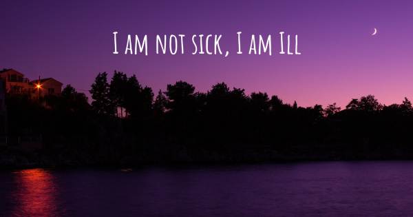 I AM NOT SICK, I AM ILL