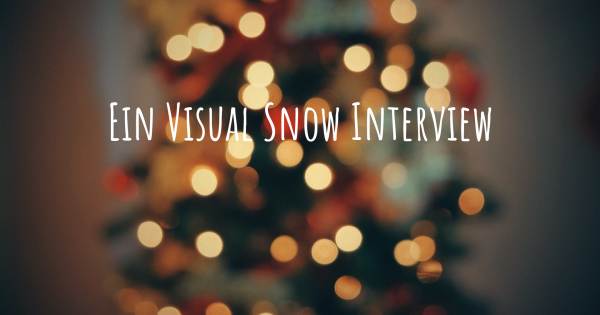 Ein Visual Snow Interview