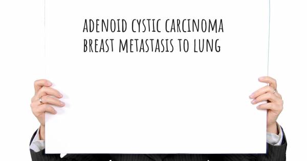 ADENOID CYSTIC CARCINOMA BREAST METASTASIS TO LUNG