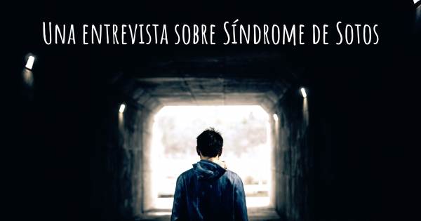 Una entrevista sobre Síndrome de Sotos