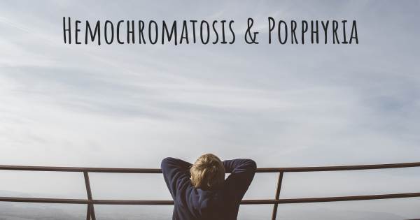 HEMOCHROMATOSIS & PORPHYRIA